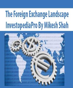 The Foreign Exchange Landscape – InvestopediaPro By Mikesh Shah | Available Now !