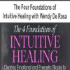 The Four Foundations of Intuitive Healing with Wendy De Rosa | Available Now !