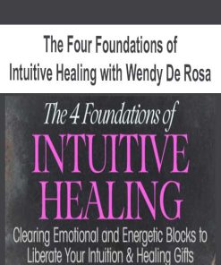 The Four Foundations of Intuitive Healing with Wendy De Rosa | Available Now !