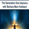 The Generation One Intensive with Barbara Marx Hubbard | Available Now !