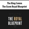 The King Comm – The Ecom Royal Blueprint | Available Now !