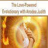 The Love-Powered Evolutionary with Anodea Judith | Available Now !