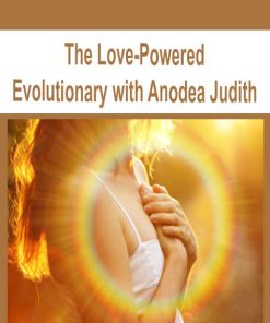 The Love-Powered Evolutionary with Anodea Judith | Available Now !