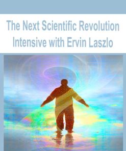 The Next Scientific Revolution Intensive with Ervin Laszlo | Available Now !