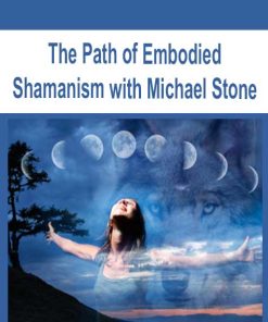 The Path of Embodied Shamanism with Michael Stone | Available Now !