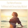 The Path of Feminine Fulfillment with Devaa Haley Mitchell | Available Now !