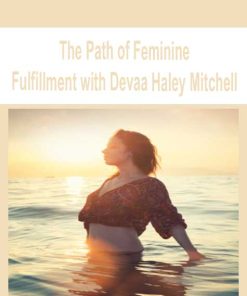 The Path of Feminine Fulfillment with Devaa Haley Mitchell | Available Now !