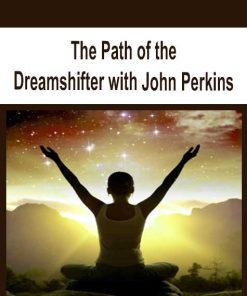 The Path of the Dreamshifter with John Perkins | Available Now !