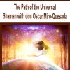 The Path of the Universal Shaman with don Oscar Miro-Quesada | Available Now !