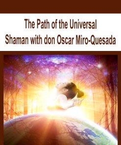 The Path of the Universal Shaman with don Oscar Miro-Quesada | Available Now !