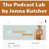 The Podcast Lab by Jenna Kutcher | Available Now !