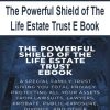 The Powerful Shield of The Life Estate Trust E Book | Available Now !