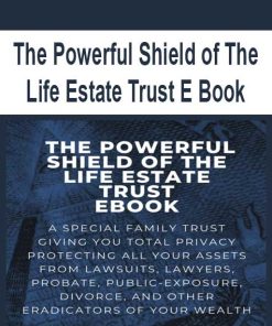 The Powerful Shield of The Life Estate Trust E Book | Available Now !