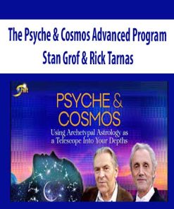 The Psyche & Cosmos Advanced Program – Stan Grof & Rick Tarnas | Available Now !