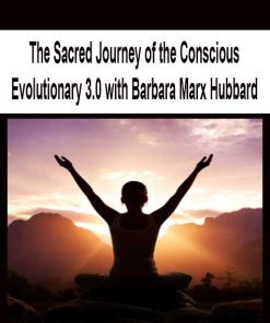 The Sacred Journey of the Conscious Evolutionary 3.0 with Barbara Marx Hubbard | Available Now !