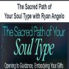 The Sacred Path of Your Soul Type with Ryan Angelo | Available Now !