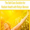 The Self-Care Solution for Radiant Health with Robyn Benson | Available Now !