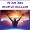 The Seven Chakra Initiation with Anodea Judith | Available Now !