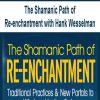 The Shamanic Path of Re-enchantment with Hank Wesselman | Available Now !