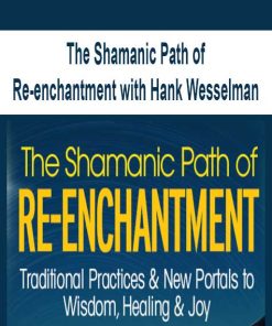 The Shamanic Path of Re-enchantment with Hank Wesselman | Available Now !