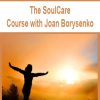 The SoulCare Course with Joan Borysenko | Available Now !