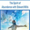 The Spirit of Abundance with Edward Mills | Available Now !