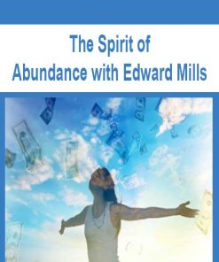 The Spirit of Abundance with Edward Mills | Available Now !