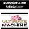 Dan Kennedy – Ultimate Lead Generation Machine | Available Now !