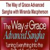 The Way of Grace Advanced Sangha with Miranda Macpherson | Available Now !