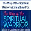 The Way of the Spiritual Warrior with Matthew Fox | Available Now !