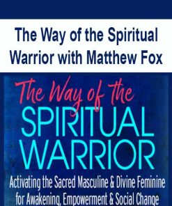 The Way of the Spiritual Warrior with Matthew Fox | Available Now !