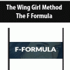 The Wing Girl Method – The F Formula | Available Now !