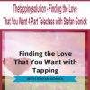 Thetappingsolution – Finding the Love That You Want 4 Part Teleclass with Stefan Gonick | Available Now !