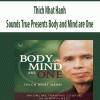 Thich Nhat Hanh – Sounds True Presents Body and Mind are One | Available Now !