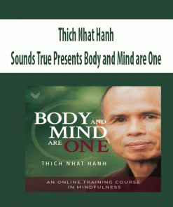 Thich Nhat Hanh – Sounds True Presents Body and Mind are One | Available Now !