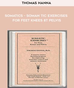 Thomas Hanna – Somatics – Somantic Exercises for Feet Knees & Pelvis | Available Now !