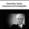 Thomas Hanna – Somatics – Somatic Exercises for Protruding Bellies | Available Now !