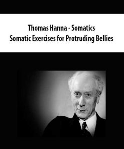 Thomas Hanna – Somatics – Somatic Exercises for Protruding Bellies | Available Now !