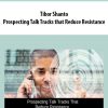 Tibor Shanto – Prospecting Talk Tracks that Reduce Resistance | Available Now !