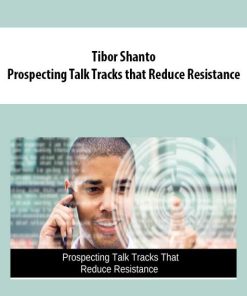 Tibor Shanto – Prospecting Talk Tracks that Reduce Resistance | Available Now !