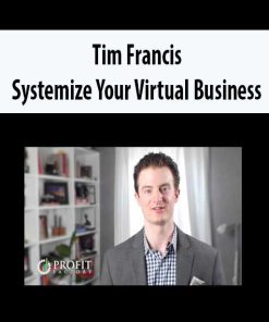 Tim Francis – Systemize Your Virtual Business | Available Now !