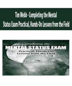 Tim Webb – Completing the Mental Status Exam Practical, Hands-On Lessons from the Field | Available Now !