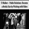 TJ Walker – Public Relations: Become a Media Star by Pitching with Video | Available Now !