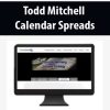 Todd Mitchell – Calendar Spreads | Available Now !