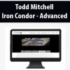 Todd Mitchell – Iron Condor – Advanced | Available Now !