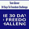 Tom Glover – 30 Days To Freedom Challenge | Available Now !