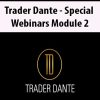 Trader Dante – Special Webinars Module 2 | Available Now !