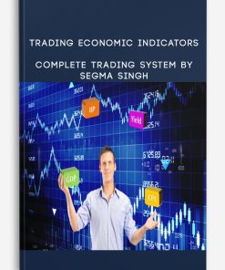Trading Economic Indicators – Complete Trading System By Segma Singh | Available Now !