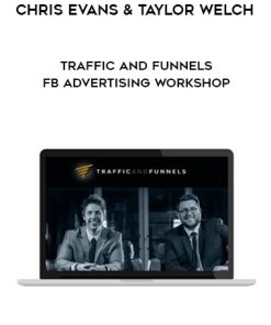 Traffic & Funnels – FB Advertising Workshop – Chris Evans & Taylor Welch | Available Now !