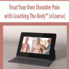 Treat Your Own Shoulder Pain with Coaching The Body™ (eCourse) | Available Now !